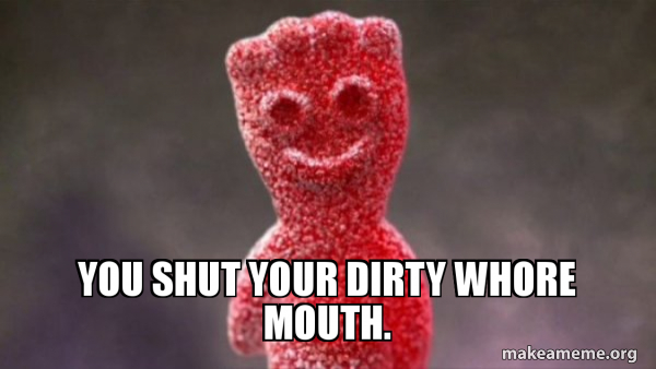 Best of Shut your dirty whore mouth