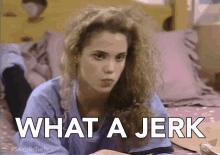 Best of What a jerk gif
