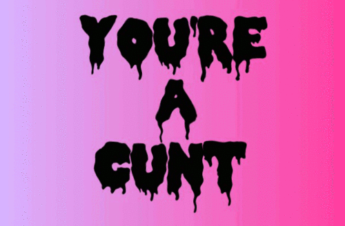 Youre A Cunt Gif naked blogspot